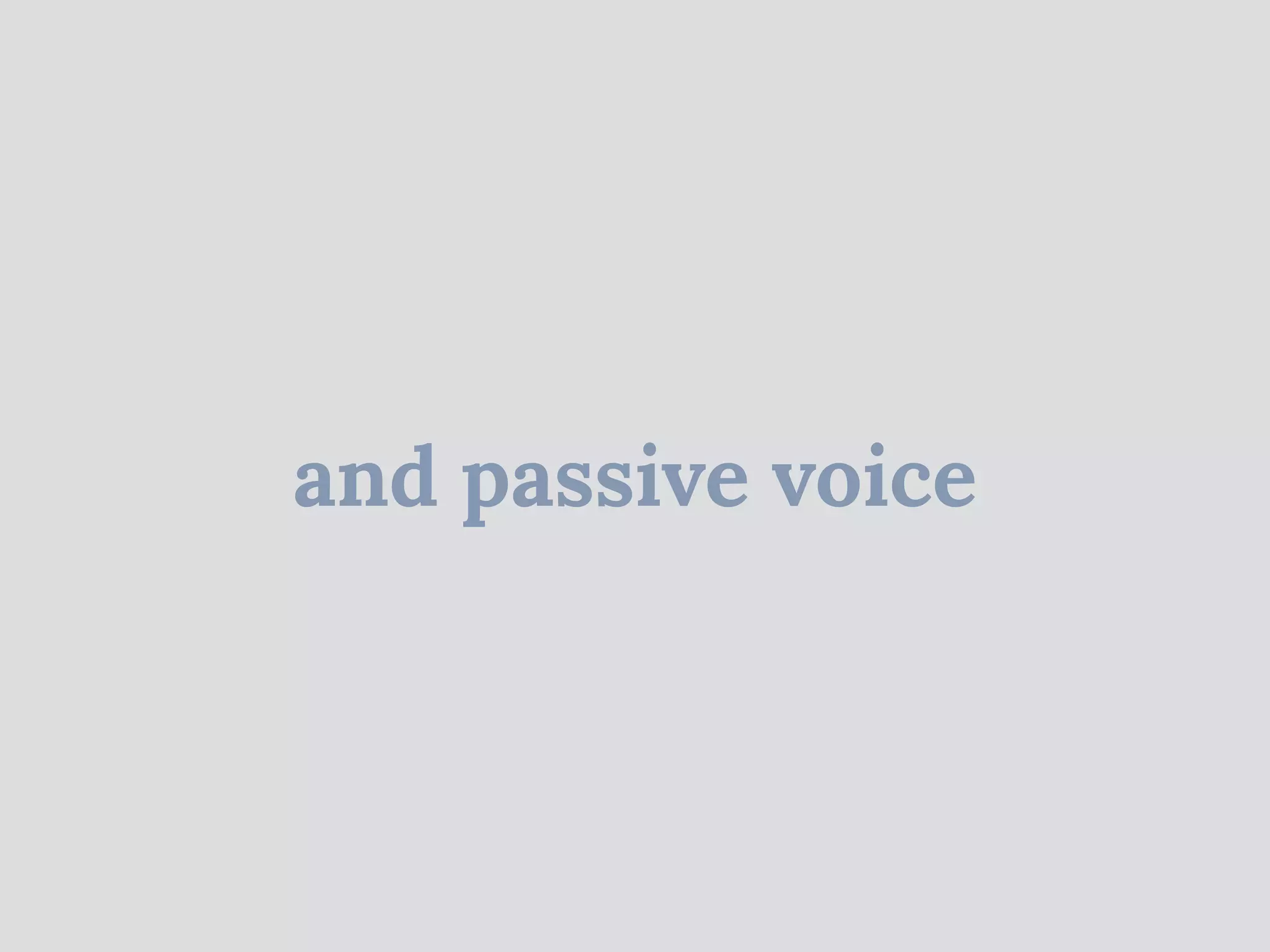and passive voice
 