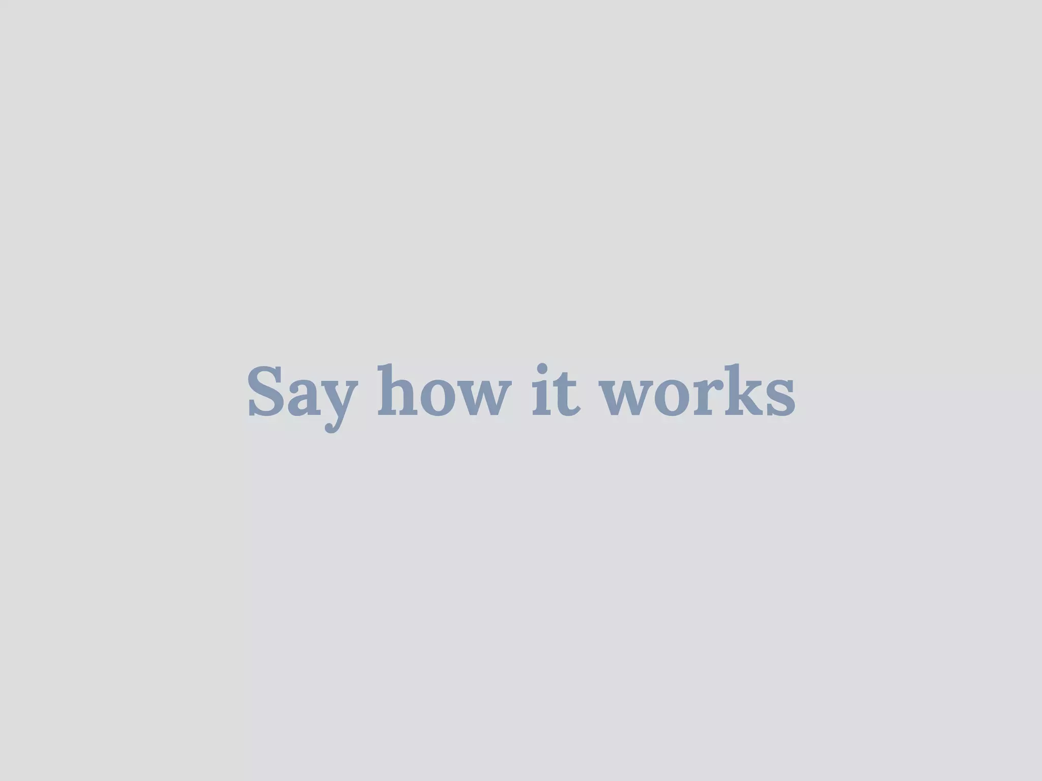 Say how it works
 