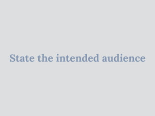 State the intended audience
 