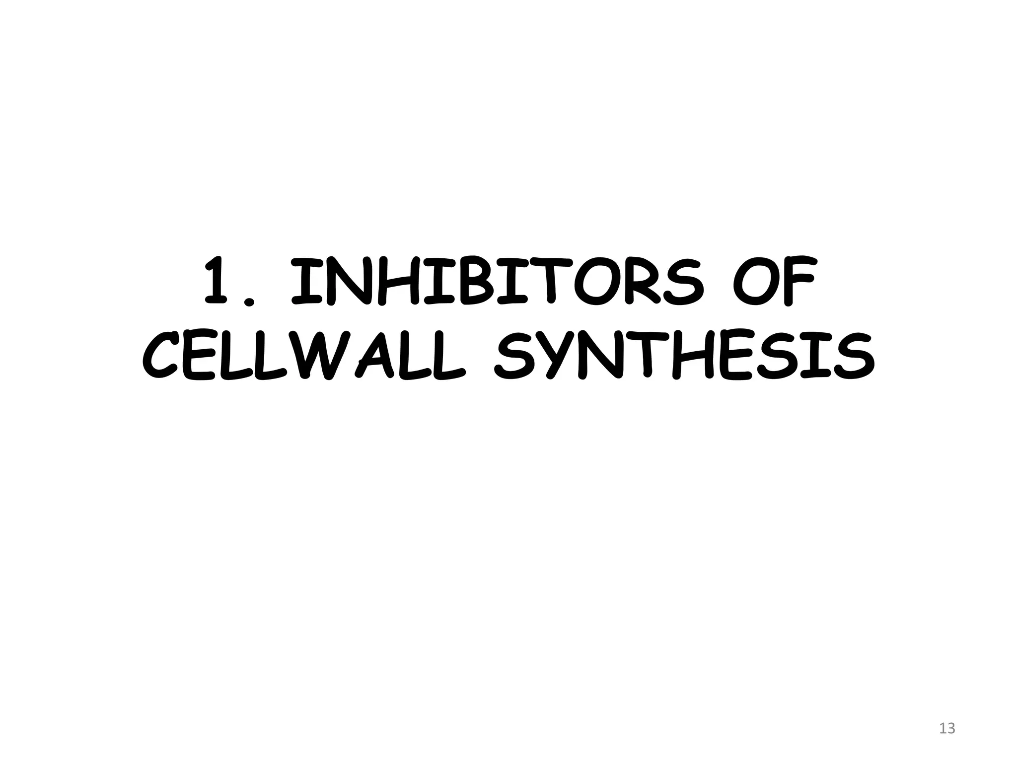 1. INHIBITORS OF
CELLWALL SYNTHESIS
13
 