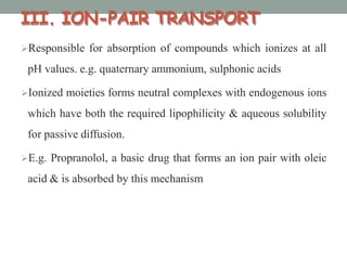 CARRIER MEDIATED Transport
• Involves a carrier
which reversibly
binds to the solute
molecules and forms
a solute-carrier
...