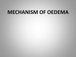 MECHANISM OF OEDEMA
 