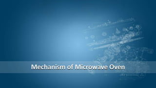Mechanism of Microwave Oven
 
