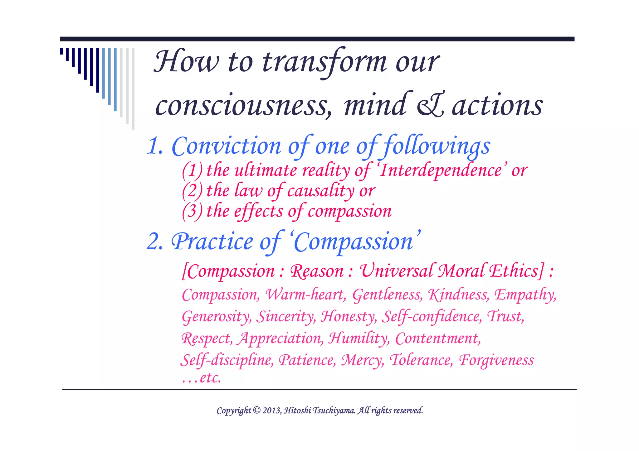 H u m a n s t r u c t u r e
Consciousness
Body
Instinct
Emotion
Reason (Compassion)
Thought (Motivation)
Instinct & Emotion [Transformed]
Speech
Act
Mind
Action
Moral Ethics is universal!
2014/5/2513
Consciousness
Controller
Smile
Copyright © 2013, Hitoshi Tsuchiyama. All rights reserved.
 