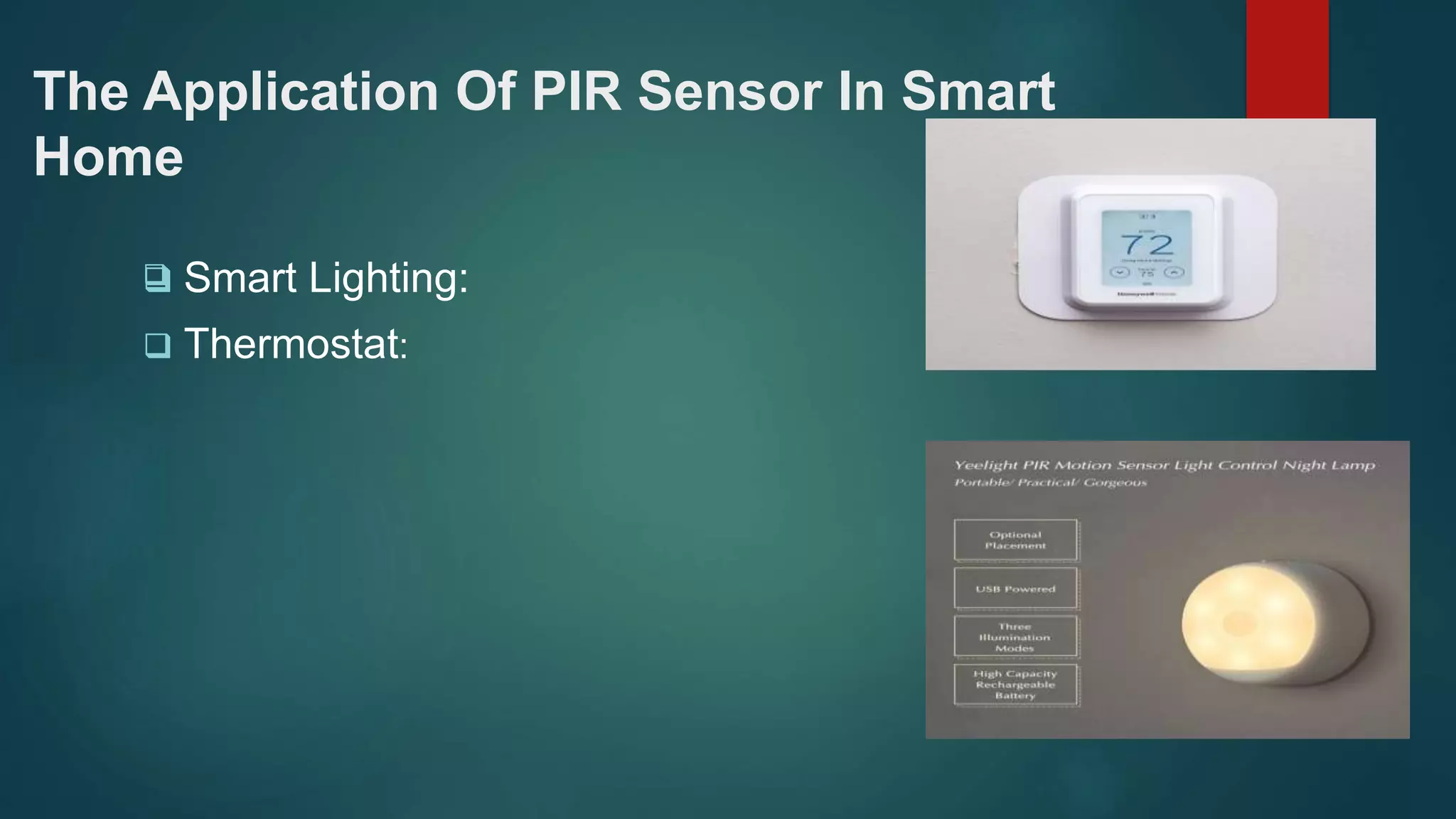 The Application Of PIR Sensor In Smart
Home
 Smart Lighting:
 Thermostat:

 