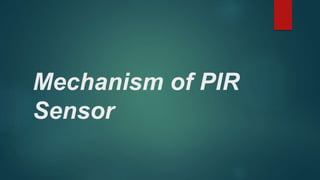 Mechanism of PIR
Sensor
 