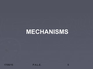 17/05/15 P.A.L.E. 5
MECHANISMS
 