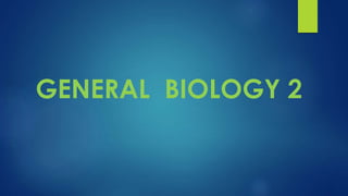GENERAL BIOLOGY 2
 