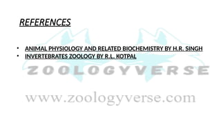 REFERENCES
• ANIMAL PHYSIOLOGY AND RELATED BIOCHEMISTRY BY H.R. SINGH
• INVERTEBRATES ZOOLOGY BY R.L. KOTPAL
 