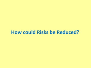 How could Risks be Reduced?
 
