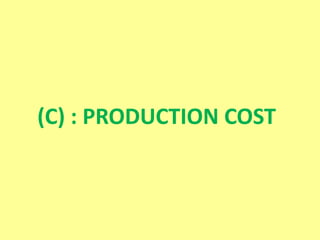 (C) : PRODUCTION COST
 