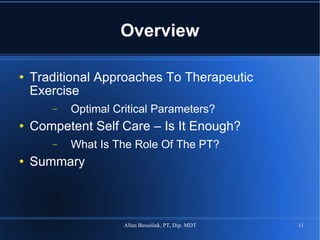 Overview Traditional Approaches To Therapeutic Exercise Optimal Critical Parameters? Competent Self Care – Is It Enough? What Is The Role Of The PT? Summary 