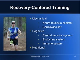 Recovery-Centered Training Mechanical Neuro-musculo-skeletal Cardiovascular Cognitive Central nervous system Endocrine system Immune system Nutritional 