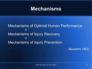 Mechanisms Mechanisms of Optimal Human Performance = Mechanisms of Injury Recovery = Mechanisms of Injury Prevention (Besselink 1992) 