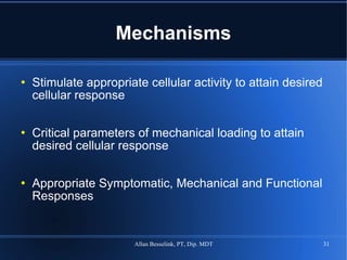 Mechanisms Stimulate appropriate cellular activity to attain desired cellular response Critical parameters of mechanical loading to attain desired cellular response Appropriate Symptomatic, Mechanical and Functional Responses 