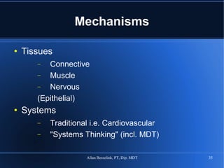 Mechanisms Tissues Connective Muscle Nervous (Epithelial) Systems Traditional i.e. Cardiovascular "Systems Thinking" (incl. MDT) 