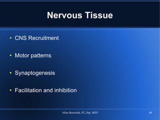 Nervous Tissue CNS Recruitment Motor patterns Synaptogenesis Facilitation and inhibition 