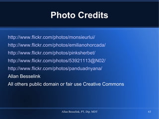 Photo Credits http://www.flickr.com/photos/monsieurlui/ http://www.flickr.com/photos/emilianohorcada/ http://www.flickr.com/photos/pinksherbet/ http://www.flickr.com/photos/53921113@N02/ http://www.flickr.com/photos/panduadnyana/ Allan Besselink All others public domain or fair use Creative Commons 