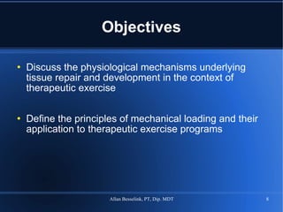 Objectives Discuss the physiological mechanisms underlying tissue repair and development in the context of therapeutic exercise Define the principles of mechanical loading and their application to therapeutic exercise programs 