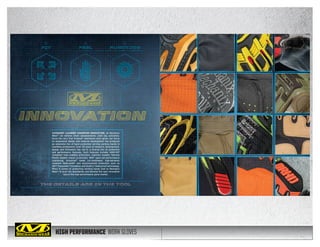HIGH PERFORMANCE WORK GLOVES
CATEGORY LEADERS CHAMPION INNOVATION. At Mechanix
Wear®
we believe small advancements yield big outcomes.
Since the very ﬁrst Original®
mechanics work glove, our focus
on anatomical design and material development has produced
an extensive line of hand protection serving working hands in
countless professions. Over 20 years of research, development,
design and innovation has led to a diverse mix of protective
and performance features. Such features include: ANSI-107
compliant high-visibility protection, injection molded Thermal
Plastic Rubber impact protection, XRD®
open-cell performance
cushioning, Armortex®
blade cut-resistance, high-abrasion
resistant Material4X®
and environmental protection such as
3M™ Thinsulate™ insulation and OutDry®
waterproof technology.
When it comes to protecting working hands look to Mechanix
Wear®
to push the boundaries and develop the next innovative
idea in the high performance glove market.
12 13
 