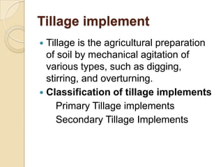 Tillage implement
Tillage is the agricultural preparation
of soil by mechanical agitation of
various types, such as diggin...
