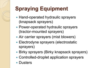 Spraying Equipment








Hand-operated hydraulic sprayers
(knapsack sprayers)
Power-operated hydraulic sprayers
(...