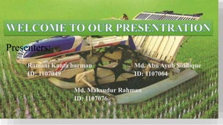 Presenters:
Ramani Kanta barman
ID: 1107049
Md. Abu Ayub Siddique
ID: 1107064
Md. Maksudur Rahman
ID: 1107076
 