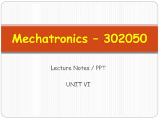 Mechatronics – 302050
Lecture Notes / PPT
UNIT VI
 