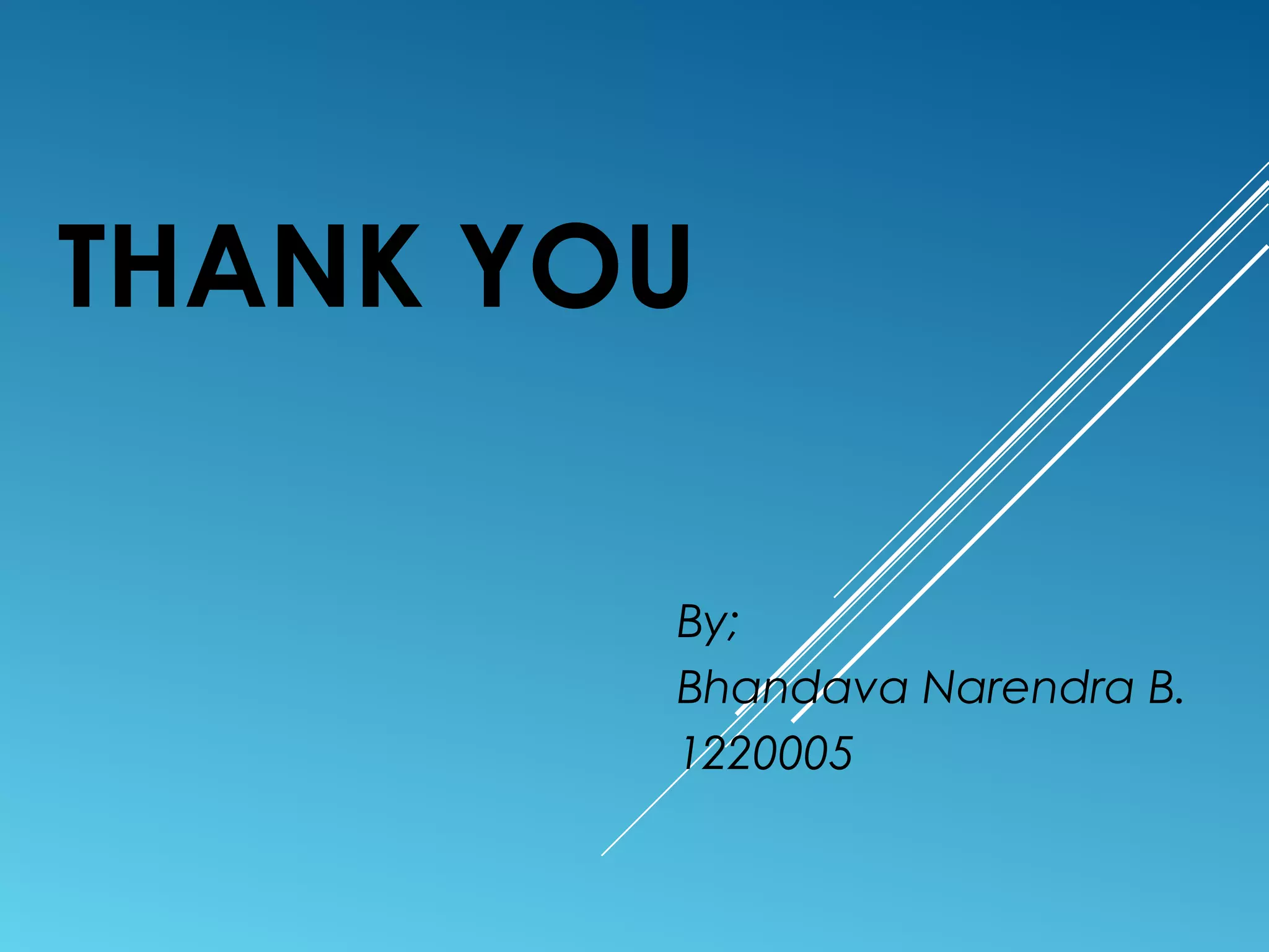 THANK YOU
By;
Bhandava Narendra B.
1220005
 