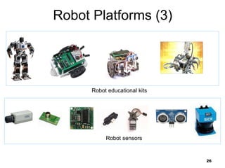 26
Robot Platforms (3)
Robot educational kits
Robot sensors
 