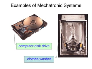 Examples of Mechatronic Systems
clothes washer
computer disk drive
 