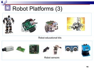 Robot Platforms (3) Robot educational kits Robot sensors 