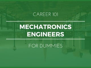 MECHATRONICS
ENGINEERS
CAREER 101
FOR DUMMIES
 