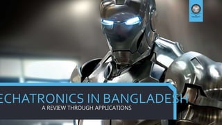 ECHATRONICS IN BANGLADESHA REVIEW THROUGH APPLICATIONS
 