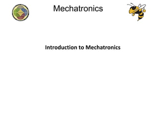 Mechatronics
Introduction to Mechatronics
 