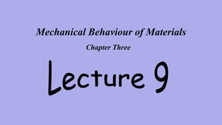 Mechanical Behaviour of Materials
Chapter Three
 