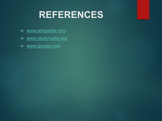 REFERENCES
 www.wikipedia.com
 www.studymafia.org
 www.google.com
 