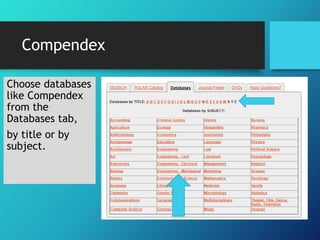 Compendex 
Choose databases 
like Compendex 
from the 
Databases tab, 
by title or by 
subject. 
 