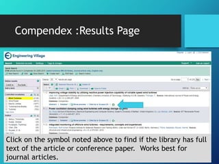 Compendex :Results Page 
Click on the symbol noted above to find if the library has full 
text of the article or conference paper. Works best for 
journal articles. 
 
