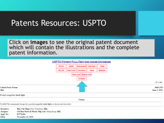 Patents Resources: USPTO 
Click on images to see the original patent document 
which will contain the illustrations and the complete 
patent information. 
 
