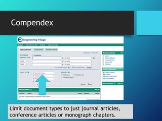 Compendex
Limit document types to just journal articles,
conference articles or monograph chapters.
 
