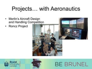Projects… with Aeronautics 
• Merlin’s Aircraft Design 
and Handling Competition 
• Roncz Project 
 