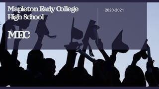 Mapleton Early
College High School
MEC
2020-2021
 