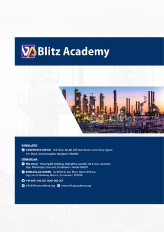 +91 9061 106 007, 9061 903 007
info@blitzacademy.org www.blitzacademy.org
MG ROAD - Perumpillil Building, Mahatma Gandhi Rd, KPCC Junction
Opp Maharaja's Ground, Ernakulam, Kerala 682011
ERNAKULAM NORTH - 41/2553-D, 2nd Floor Metro Palace,
Opp.North Railway Station, Ernakulam 602018
BANGALORE
CORPORATE OFFICE - 3rd Floor, No.48, 100 Feet Road, Near Sony Signal
4th Block, Koramangala, Banglore-560034
ERNAKULAM
 