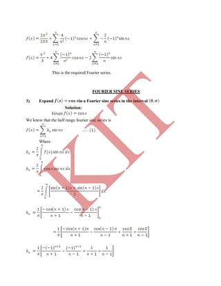 This is the required Fourier series.
FOURIER SINE SERIES
3) Expand in a Fourier sine series in the interval
Solution:
Given
We know that the half range fourier sine series is
Where
K
IT
 