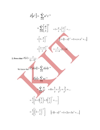   




0n
nnn
zaaZ








0n
n
z
a
....1
2







z
a
z
a
1
1








z
a
  ...11 21


xxx
1





 

z
az
az
az
z


 , .
2. Prove that  
 2
1

z
z
nZ .
We know that     




0n
n
znxnxZ
  




0n
n
nznZ




0n
n
z
n
...
321
0 22

zzz




















 ....
1
3
1
21
1
2
zzz















2
1
1
1
zz
  ....3211 22


xxx
K
IT
 