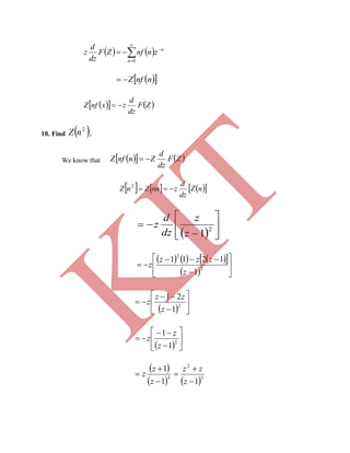    




0n
n
znnfZF
dz
d
z
  nnfZ
    ZF
dz
d
zxnfZ 
10. Find  2
nZ .
We know that     ZF
dz
d
ZnnfZ 
      nZ
dz
d
znnZnZ 2
  






 2
1z
z
dz
d
z
      
 








 2
2
1
1211
z
zzz
z
  







 2
1
21
z
zz
z
  







 2
1
1
z
z
z
 
   3
2
3
11
1






z
zz
z
z
z
K
IT
 