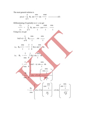 The most general solution is
 nx nat
y(x,t) =  Bn sin sin ----------------(5)
n=1 ℓ ℓ
Differentiating (5) partially w.r.t t, we get
 y  nx nat na
=  Bn sin .cos .
 t n=1 ℓ ℓ ℓ
Using (iv), we get
 na nx
kx(ℓ-x) =  Bn. . sin
n=0 ℓ ℓ
na 2 ℓ nx
i.e, Bn . =  f(x). sin dx
ℓ ℓ 0 ℓ
2 ℓ nx
-cos -sin
2k ℓ ℓ
i.e, Bn =  f(x). sin dx
na 0 ℓ
2 ℓ nx
=  kx(ℓ – x) sin dx
na 0 ℓ
nx
ℓ – cos
2k  ℓ
=  (ℓx – x2
) d
na 0 nx
ℓ
nx nx
= (ℓx- x2
) d - (ℓ-2x)
na n n2
2
ℓ ℓ2
K
IT
 