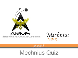 Mechnius
              2012
    present

Mechnius Quiz
 