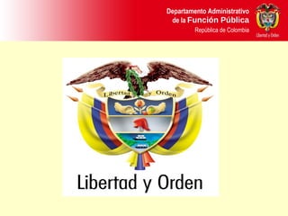 Departamento Administrativo
de la Función Pública
República de Colombia
Departamento Administrativo
de la Función Pública
República de Colombia
 
